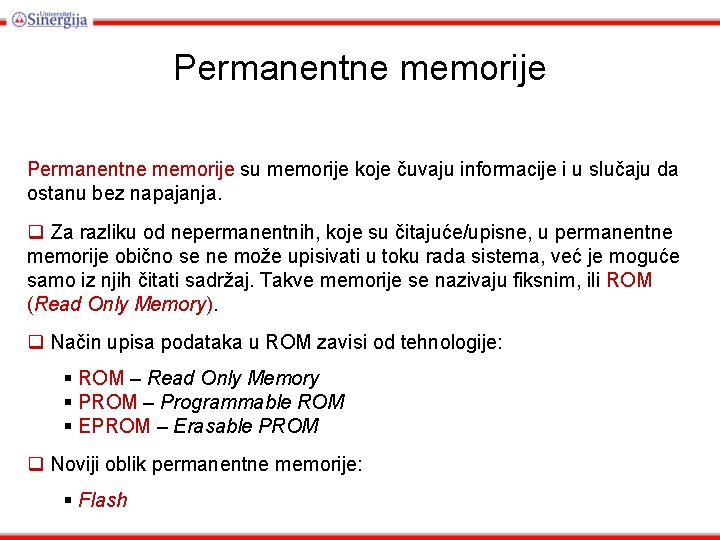 Permanentne memorije su memorije koje čuvaju informacije i u slučaju da ostanu bez napajanja.