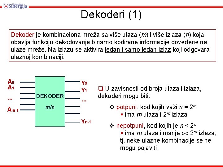 Dekoderi (1) Dekoder je kombinaciona mreža sa više ulaza (m) i više izlaza (n)