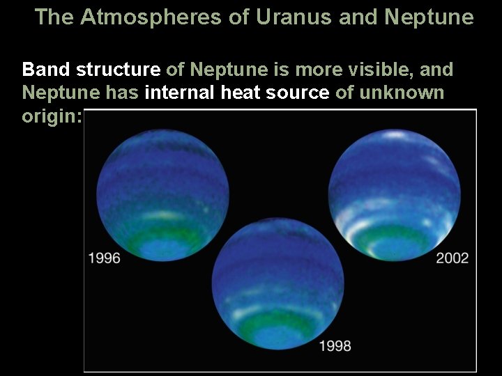 The Atmospheres of Uranus and Neptune Band structure of Neptune is more visible, and