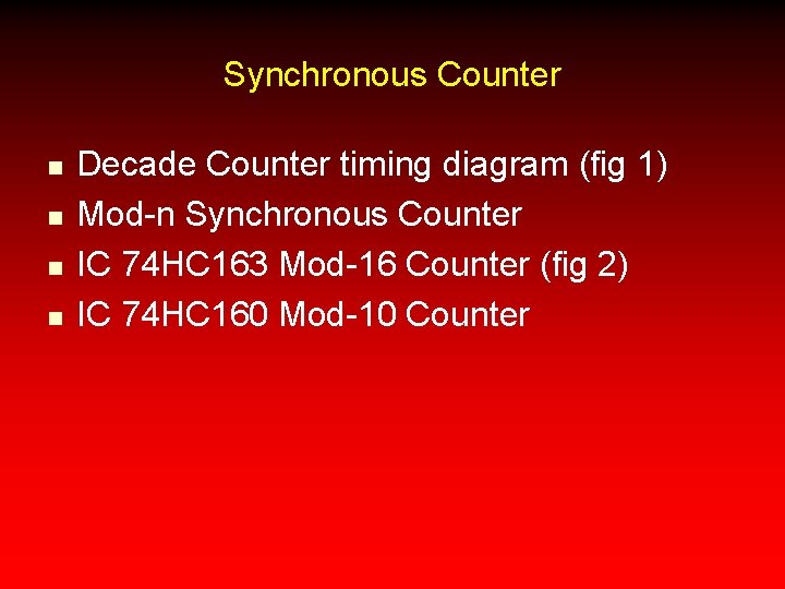 Synchronous Counter n n Decade Counter timing diagram (fig 1) Mod-n Synchronous Counter IC