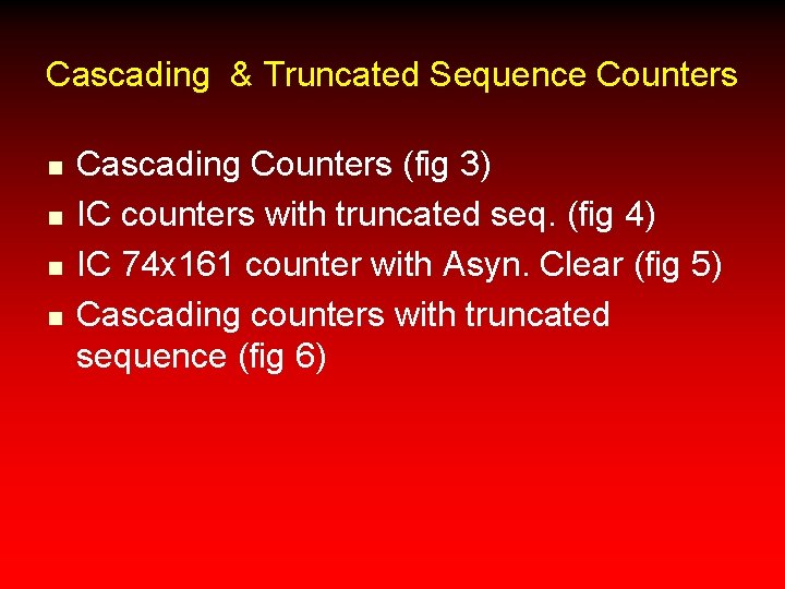 Cascading & Truncated Sequence Counters n n Cascading Counters (fig 3) IC counters with