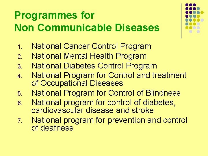 Programmes for Non Communicable Diseases 1. 2. 3. 4. 5. 6. 7. National Cancer