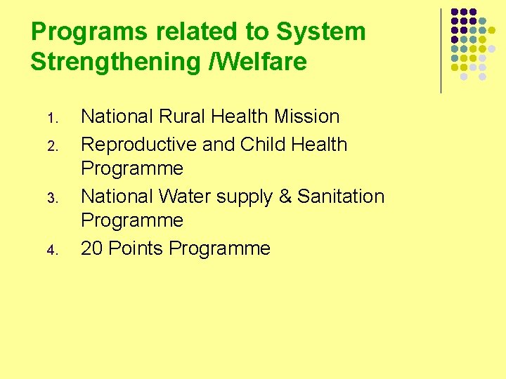 Programs related to System Strengthening /Welfare 1. 2. 3. 4. National Rural Health Mission