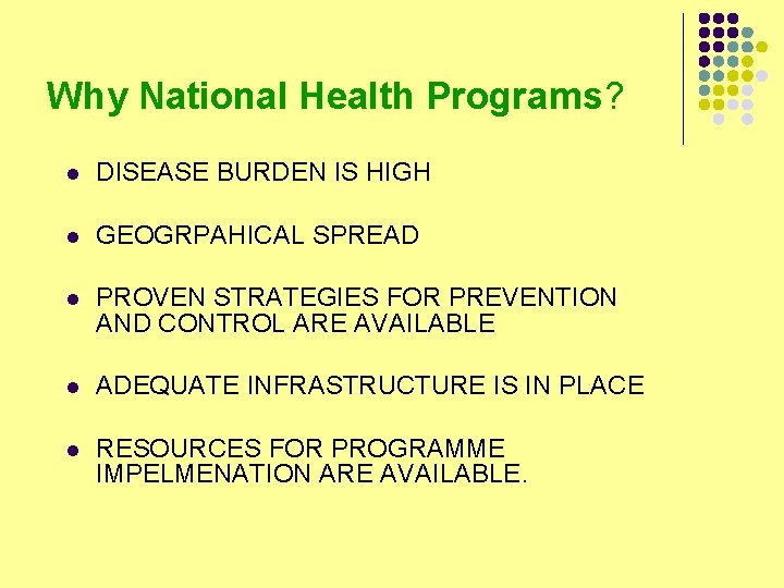 Why National Health Programs? l DISEASE BURDEN IS HIGH l GEOGRPAHICAL SPREAD l PROVEN