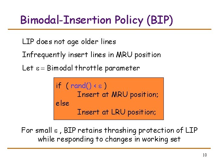 Bimodal-Insertion Policy (BIP) LIP does not age older lines Infrequently insert lines in MRU