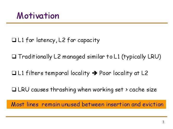 Motivation q L 1 for latency, L 2 for capacity q Traditionally L 2