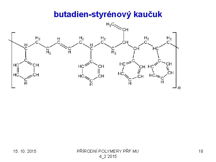 butadien-styrénový kaučuk 15. 10. 2015 PŘÍRODNÍ POLYMERY PŘF MU 4_2 2015 18 