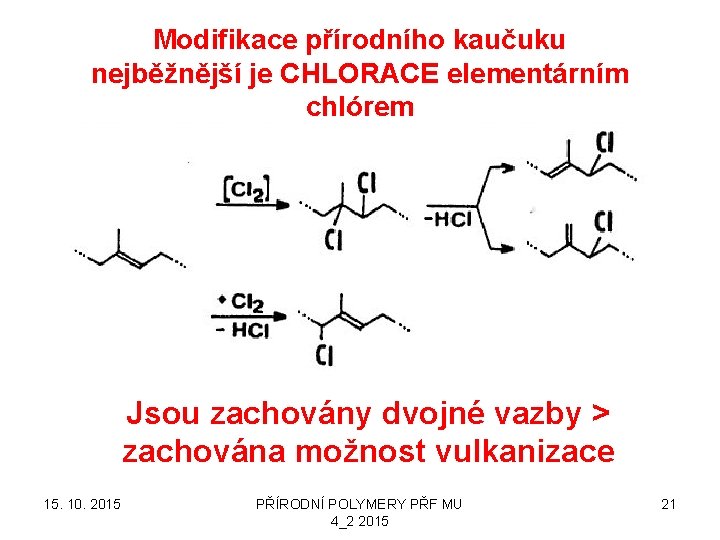 Modifikace přírodního kaučuku nejběžnější je CHLORACE elementárním chlórem Jsou zachovány dvojné vazby > zachována