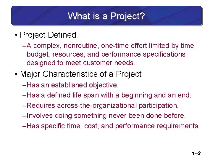 What is a Project? • Project Defined – A complex, nonroutine, one-time effort limited