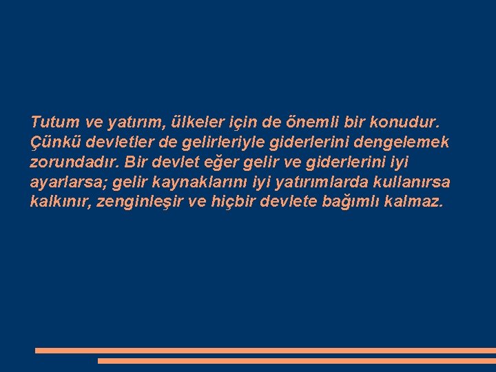 Tutum ve yatırım, ülkeler için de önemli bir konudur. Çünkü devletler de gelirleriyle giderlerini