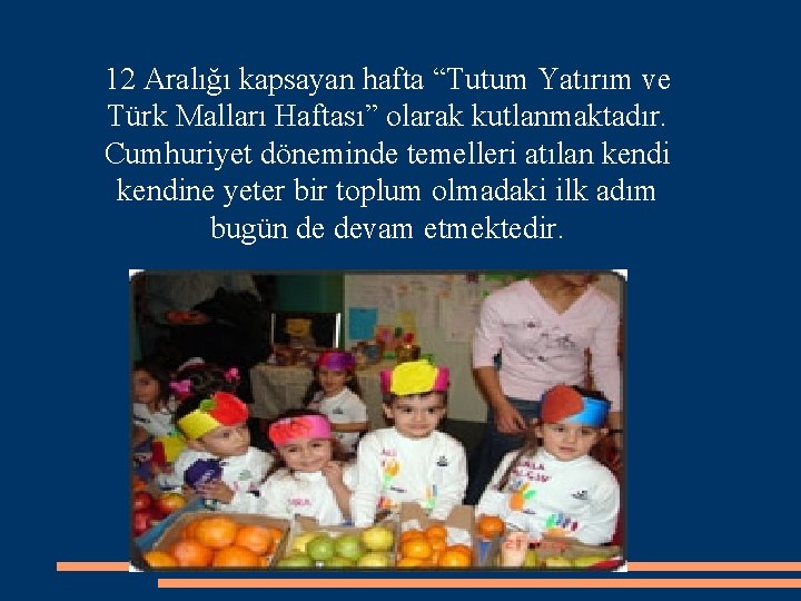 12 Aralığı kapsayan hafta “Tutum Yatırım ve Türk Malları Haftası” olarak kutlanmaktadır. Cumhuriyet döneminde