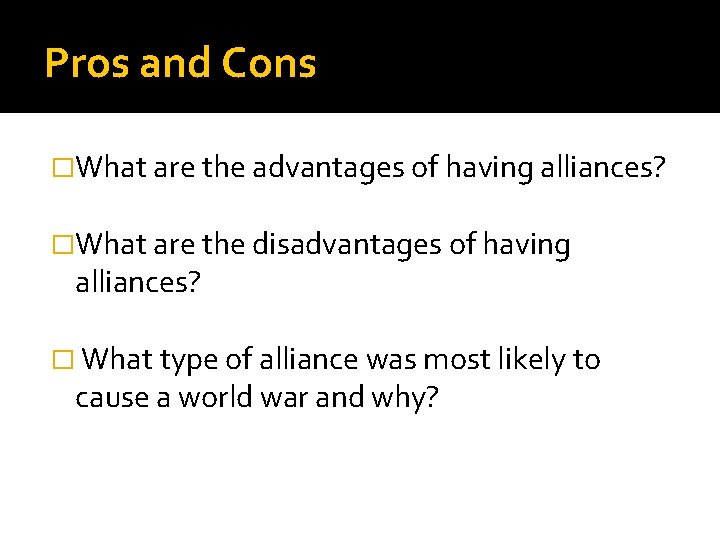 Pros and Cons �What are the advantages of having alliances? �What are the disadvantages