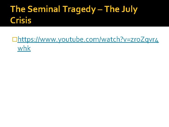 The Seminal Tragedy – The July Crisis �https: //www. youtube. com/watch? v=zro. Zqvr 4