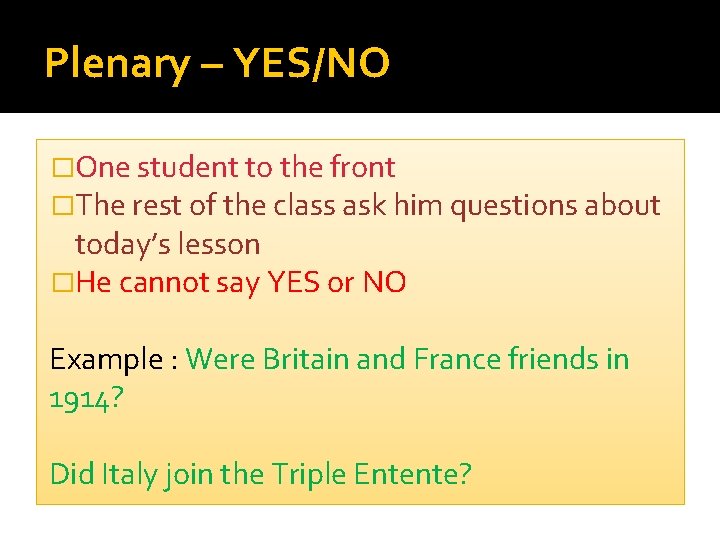 Plenary – YES/NO �One student to the front �The rest of the class ask