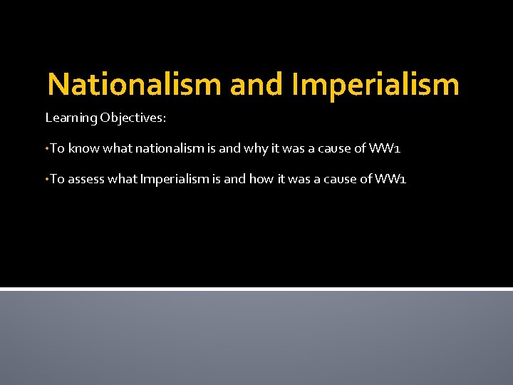 Nationalism and Imperialism Learning Objectives: • To know what nationalism is and why it