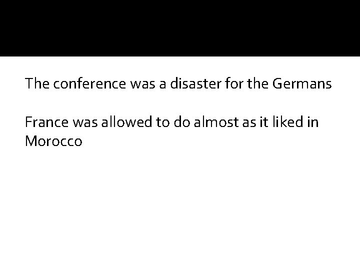 The conference was a disaster for the Germans France was allowed to do almost