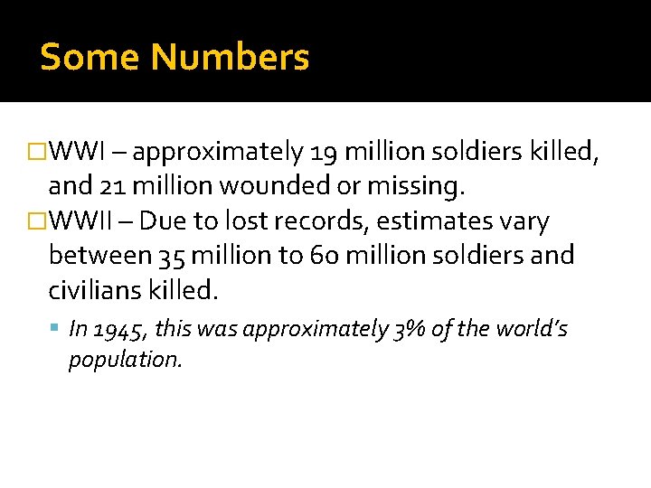 Some Numbers �WWI – approximately 19 million soldiers killed, and 21 million wounded or