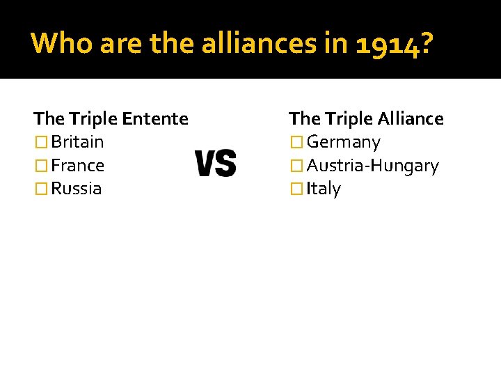 Who are the alliances in 1914? The Triple Entente � Britain � France �