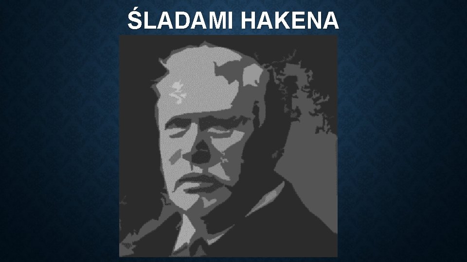 ŚLADAMI HAKENA 