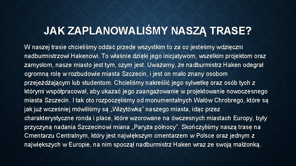 JAK ZAPLANOWALIŚMY NASZĄ TRASE? W naszej trasie chcieliśmy oddać przede wszystkim to za co