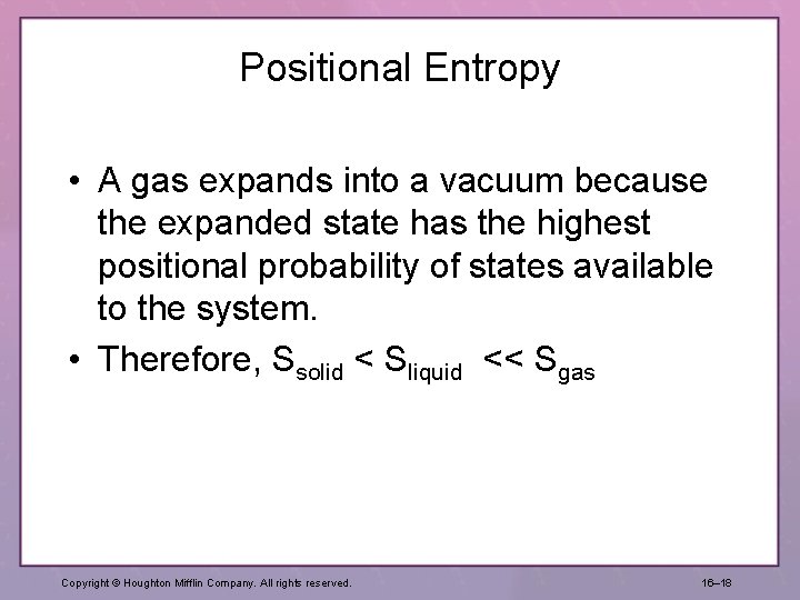 Positional Entropy • A gas expands into a vacuum because the expanded state has