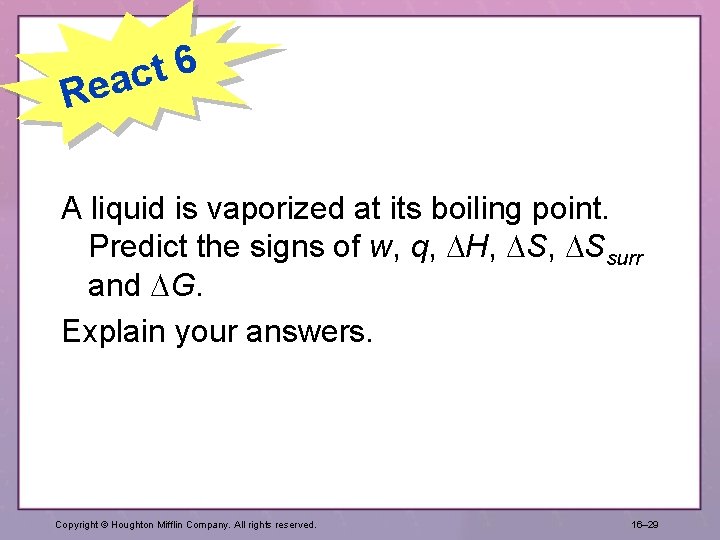 6 t eac R A liquid is vaporized at its boiling point. Predict the