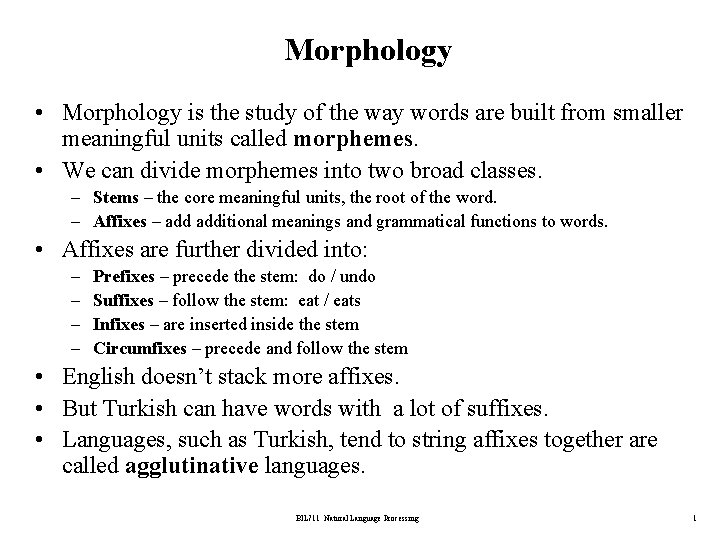 Morphology • Morphology is the study of the way words are built from smaller