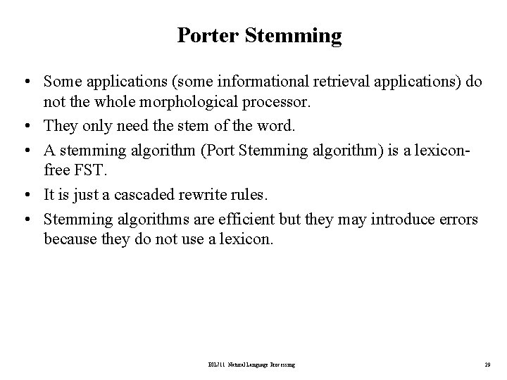 Porter Stemming • Some applications (some informational retrieval applications) do not the whole morphological