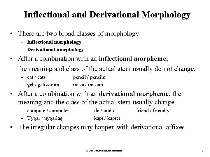 Inflectional and Derivational Morphology • There are two broad classes of morphology: – Inflectional