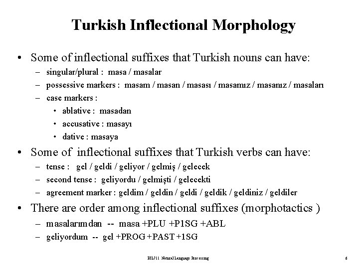 Turkish Inflectional Morphology • Some of inflectional suffixes that Turkish nouns can have: –