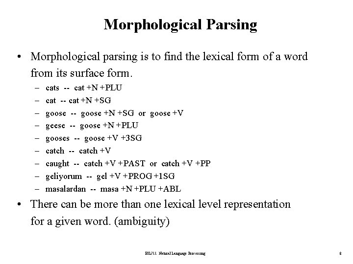 Morphological Parsing • Morphological parsing is to find the lexical form of a word