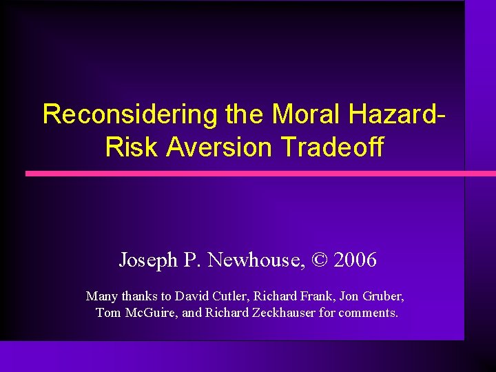 Reconsidering the Moral Hazard. Risk Aversion Tradeoff Joseph P. Newhouse, © 2006 Many thanks