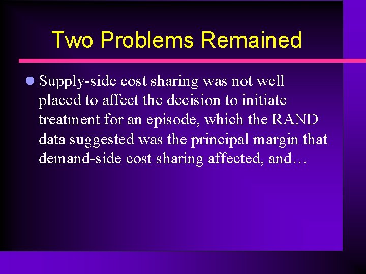 Two Problems Remained l Supply-side cost sharing was not well placed to affect the
