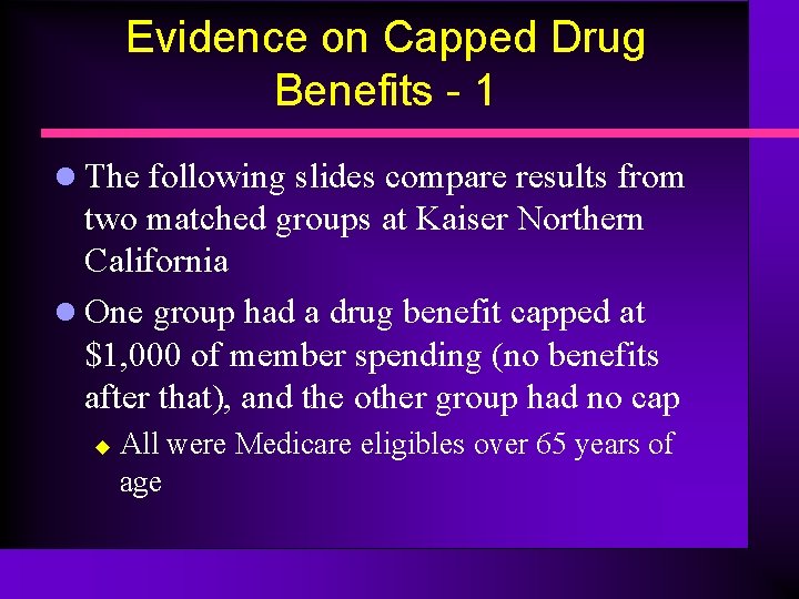 Evidence on Capped Drug Benefits - 1 l The following slides compare results from