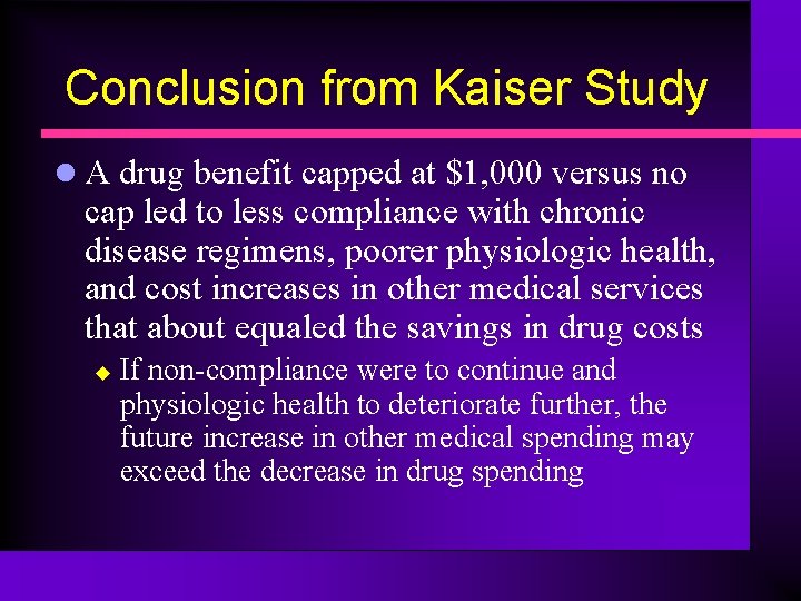 Conclusion from Kaiser Study l A drug benefit capped at $1, 000 versus no