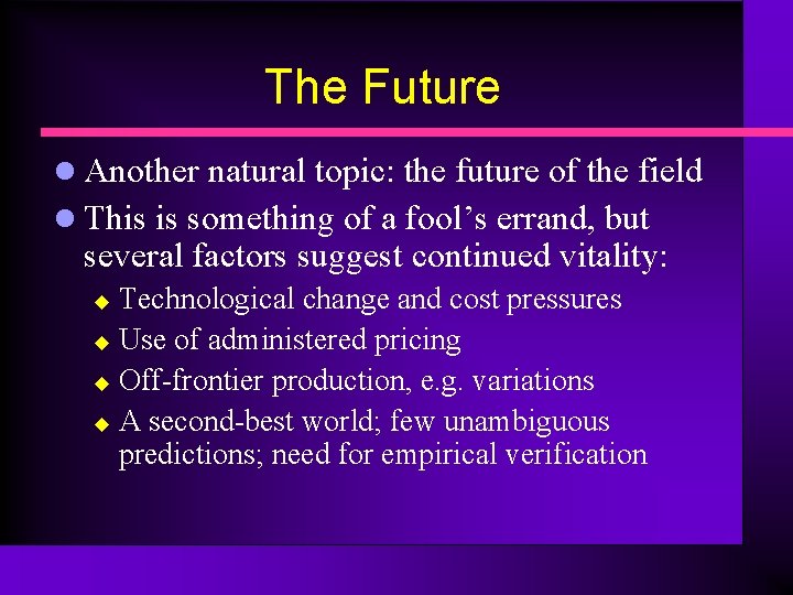 The Future l Another natural topic: the future of the field l This is