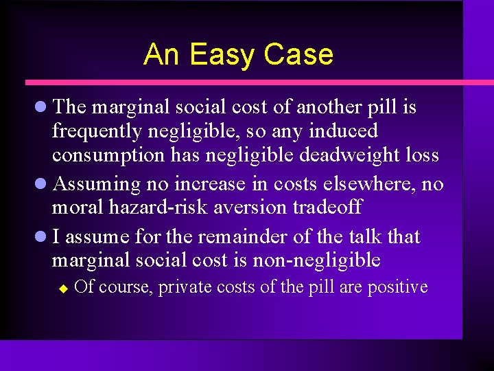 An Easy Case l The marginal social cost of another pill is frequently negligible,