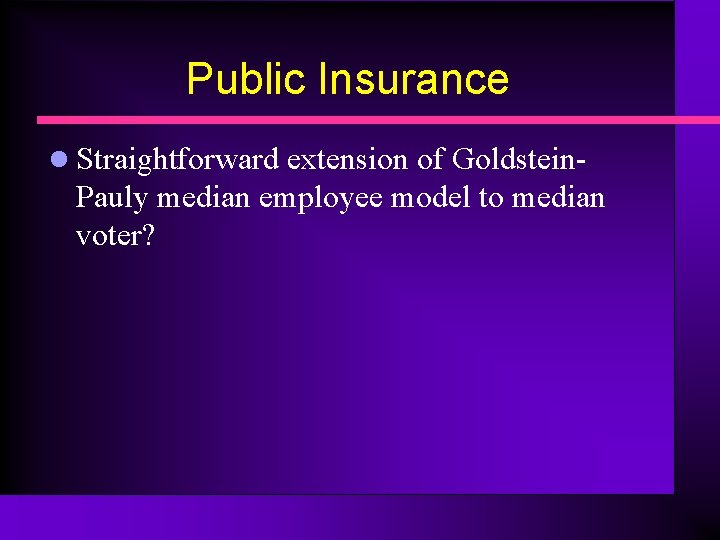 Public Insurance l Straightforward extension of Goldstein- Pauly median employee model to median voter?