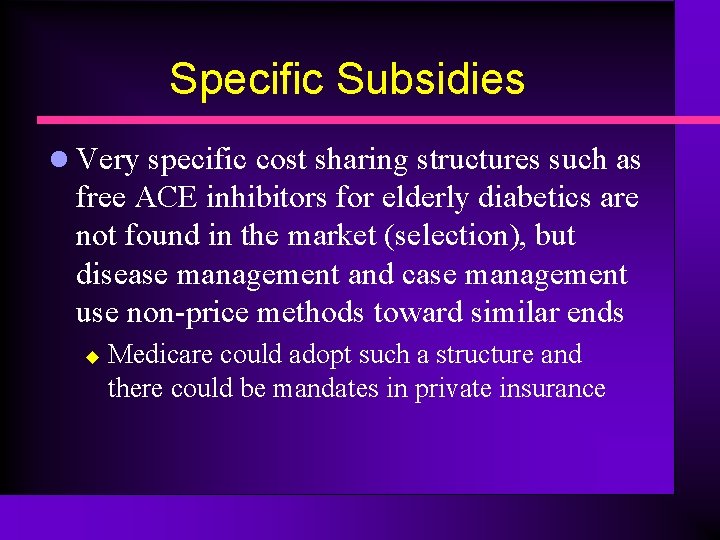 Specific Subsidies l Very specific cost sharing structures such as free ACE inhibitors for