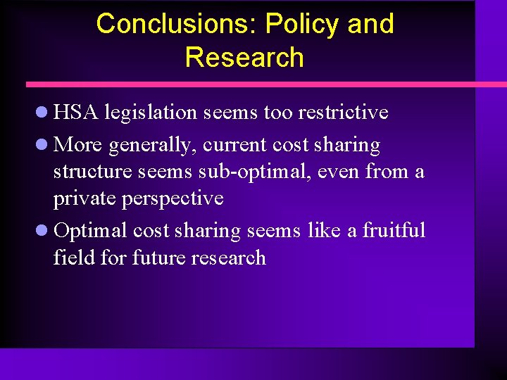 Conclusions: Policy and Research l HSA legislation seems too restrictive l More generally, current