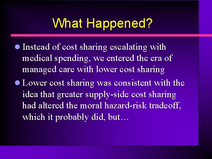 What Happened? l Instead of cost sharing escalating with medical spending, we entered the