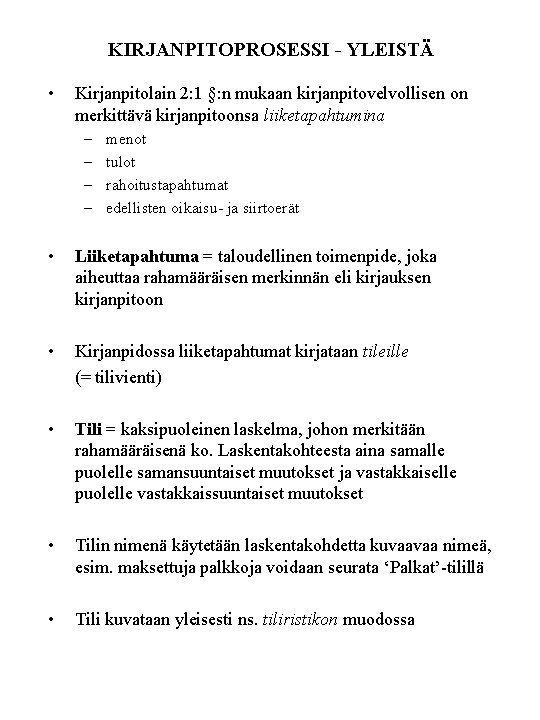 KIRJANPITOPROSESSI - YLEISTÄ • Kirjanpitolain 2: 1 §: n mukaan kirjanpitovelvollisen on merkittävä kirjanpitoonsa KIRJANPITOPROSESSI - YLEISTÄ • Kirjanpitolain 2: 1 §: n mukaan kirjanpitovelvollisen on merkittävä kirjanpitoonsa