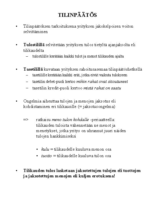 TILINPÄÄTÖS • Tilinpäätöksen tarkoituksena yrityksen jakokelpoisen voiton selvittäminen • Tulostilillä selvitetään yrityksen tulos tietyltä TILINPÄÄTÖS • Tilinpäätöksen tarkoituksena yrityksen jakokelpoisen voiton selvittäminen • Tulostilillä selvitetään yrityksen tulos tietyltä