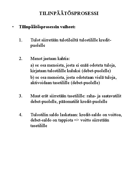 TILINPÄÄTÖSPROSESSI • Tilinpäätösprosessin vaiheet: 1. Tulot siirretään tulotileiltä tulostilille kreditpuolelle 2. Menot jaetaan kahtia: TILINPÄÄTÖSPROSESSI • Tilinpäätösprosessin vaiheet: 1. Tulot siirretään tulotileiltä tulostilille kreditpuolelle 2. Menot jaetaan kahtia: