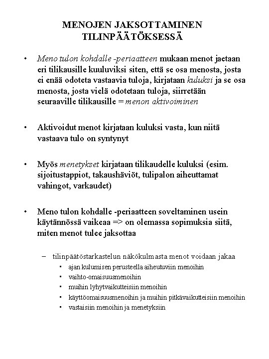 MENOJEN JAKSOTTAMINEN TILINPÄÄTÖKSESSÄ • Meno tulon kohdalle -periaatteen mukaan menot jaetaan eri tilikausille kuuluviksi MENOJEN JAKSOTTAMINEN TILINPÄÄTÖKSESSÄ • Meno tulon kohdalle -periaatteen mukaan menot jaetaan eri tilikausille kuuluviksi