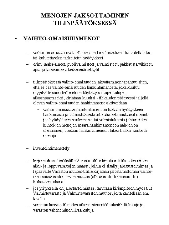 MENOJEN JAKSOTTAMINEN TILINPÄÄTÖKSESSÄ • VAIHTO-OMAISUUSMENOT – – vaihto-omaisuutta ovat sellaisenaan tai jalostettuina luovutettaviksi tai MENOJEN JAKSOTTAMINEN TILINPÄÄTÖKSESSÄ • VAIHTO-OMAISUUSMENOT – – vaihto-omaisuutta ovat sellaisenaan tai jalostettuina luovutettaviksi tai
