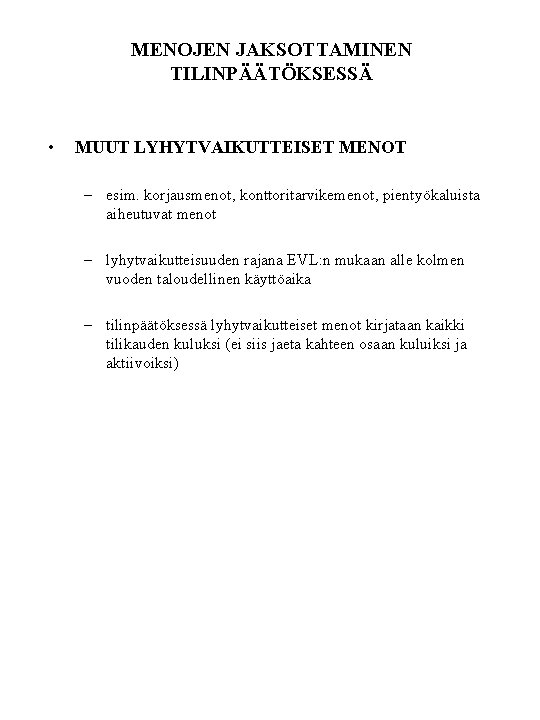 MENOJEN JAKSOTTAMINEN TILINPÄÄTÖKSESSÄ • MUUT LYHYTVAIKUTTEISET MENOT – esim. korjausmenot, konttoritarvikemenot, pientyökaluista aiheutuvat menot MENOJEN JAKSOTTAMINEN TILINPÄÄTÖKSESSÄ • MUUT LYHYTVAIKUTTEISET MENOT – esim. korjausmenot, konttoritarvikemenot, pientyökaluista aiheutuvat menot