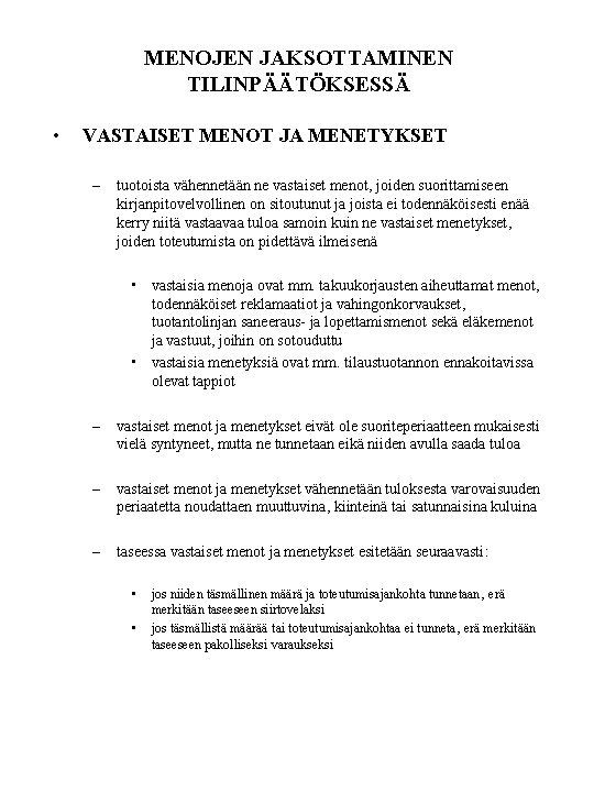 MENOJEN JAKSOTTAMINEN TILINPÄÄTÖKSESSÄ • VASTAISET MENOT JA MENETYKSET – tuotoista vähennetään ne vastaiset menot, MENOJEN JAKSOTTAMINEN TILINPÄÄTÖKSESSÄ • VASTAISET MENOT JA MENETYKSET – tuotoista vähennetään ne vastaiset menot,