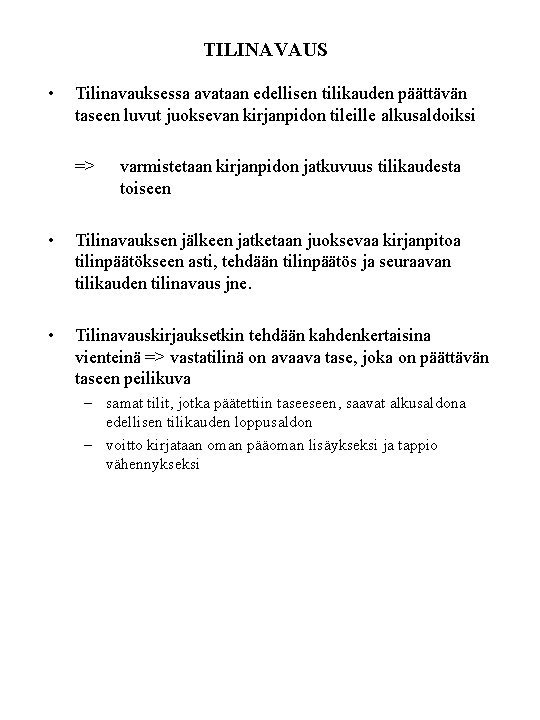 TILINAVAUS • Tilinavauksessa avataan edellisen tilikauden päättävän taseen luvut juoksevan kirjanpidon tileille alkusaldoiksi => TILINAVAUS • Tilinavauksessa avataan edellisen tilikauden päättävän taseen luvut juoksevan kirjanpidon tileille alkusaldoiksi =>