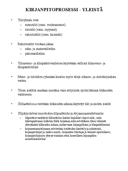 KIRJANPITOPROSESSI - YLEISTÄ • Tiliryhmiä ovat: – menotilit (esim. vuokramenot) – tulotilit (esim. myynnit) KIRJANPITOPROSESSI - YLEISTÄ • Tiliryhmiä ovat: – menotilit (esim. vuokramenot) – tulotilit (esim. myynnit)